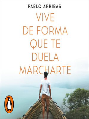 cover image of Vive de forma que te duela marcharte